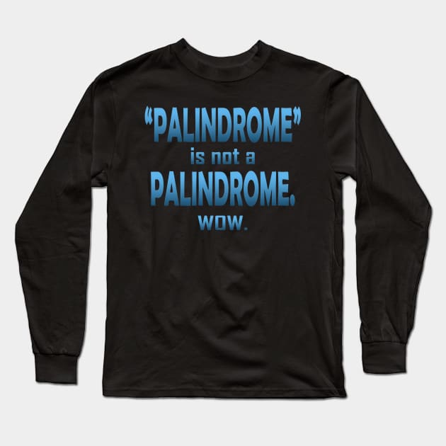 Palindrome is not a Palindrome Long Sleeve T-Shirt by Klssaginaw